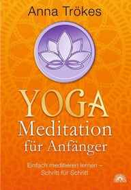 Yoga-Meditation für Anfänger: Einfach meditieren lernen von Anna Trökes - YOGISHOP