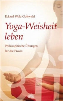Yoga-Weisheit leben von Eckard Wolz-Gottwald - YOGISHOP