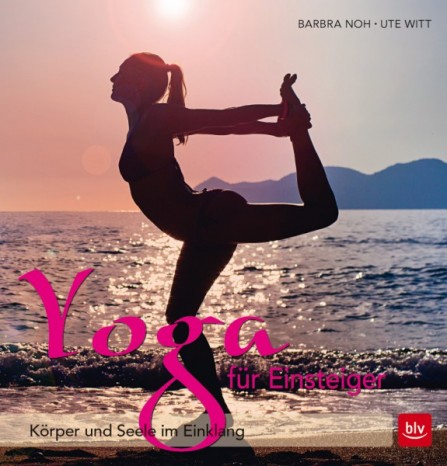 Yoga für Einsteiger - Körper und Seele im Einklang von Barbra Noh, Ute Witt 